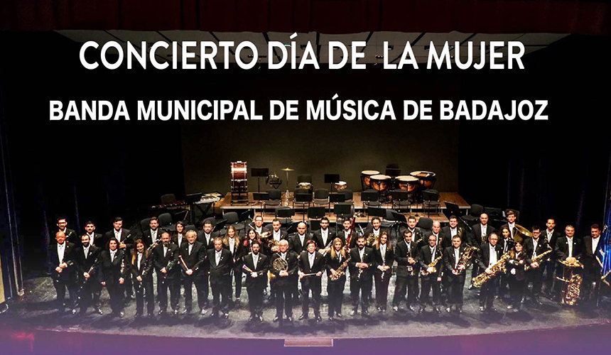 BANDA MUNICIPAL DE MÚSICA DE BADAJOZ - CONCIERTO DEL DÍA DE LA MUJER BANDA MUNICIPAL DE MÚSICA DE BADAJOZ - CONCIERTO DEL DÍA DE LA MUJER