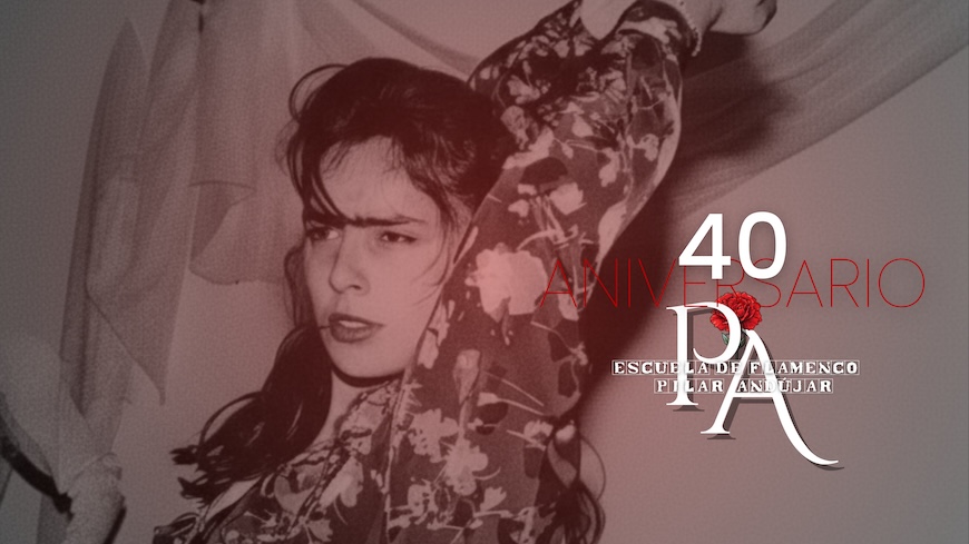 ESCUELA DE FLAMENCO PILAR ANDÚJAR - "40 ANIVERSARIO"