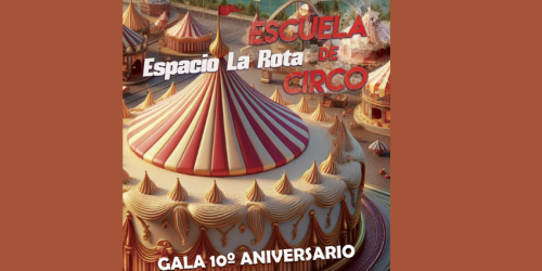 GALA 10º ANIVERSARIO ESCUELA DE CIRCO ESPACIO LA ROTA