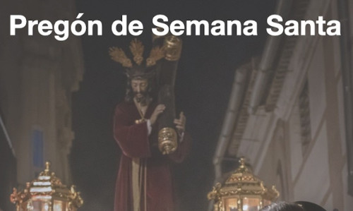 PREGÓN OFICIAL DE SEMANA SANTA