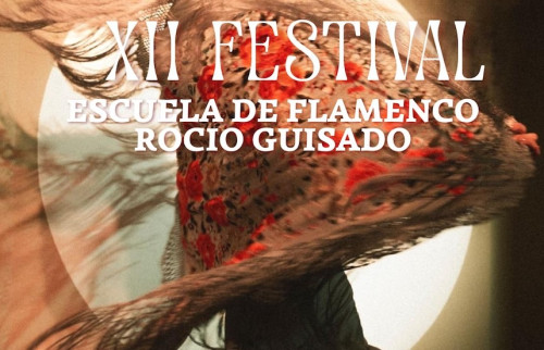 XII FESTIVAL DE LA ESCUELA DE FLAMENCO ROCÍO GUISADO